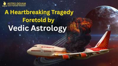 The Ahmedabad Air India Plane Crash 2025 – A Shocking Tragedy Foretold by Vedic Astrology