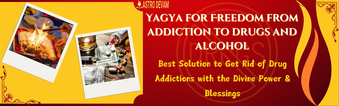 Yagya for Freedom from addiction to drugs and alcohol Superior