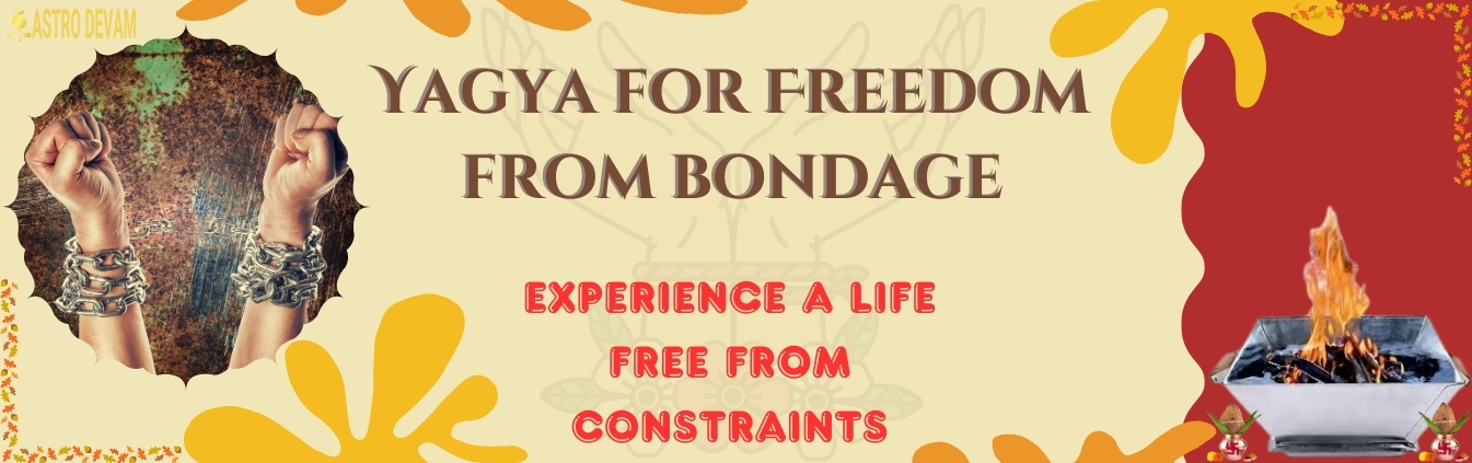 Yagya for Freedom from bondage Superior