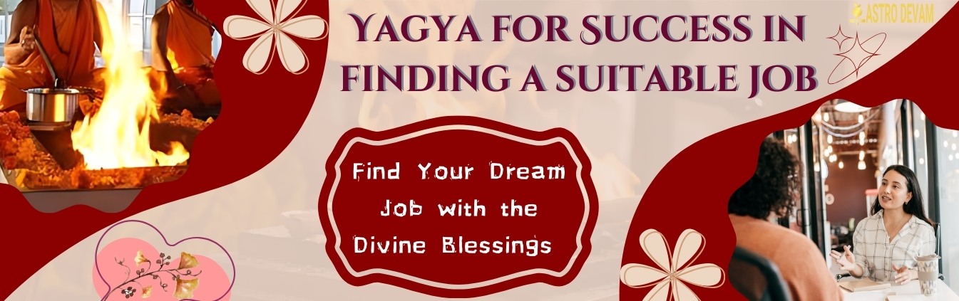 Yagya for Success in finding a suitable job Superior
