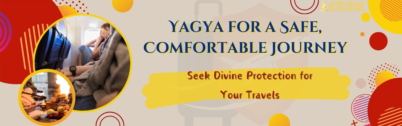 Yagya for A safe, comfortable journey 
Superior